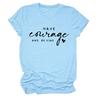 Ten Coraje y Sé Amazon Camiseta Casual de Mujer con Estampado de Letras Europeas y Americanas, Cuello Redondo, Manga Corta, Base