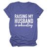 Amazon RAISING MY HUSBAND simples impressão de letras para todos os jogos de manga curta feminina de manga curta comércio exterior T-Shirt atacado