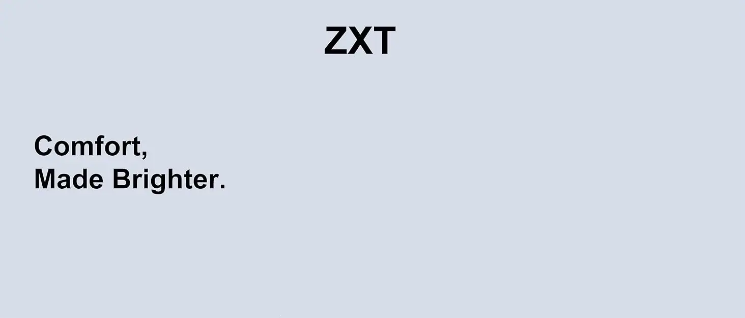 ZXT Comfort, Made Brighter.