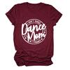 Camiseta de Verano Simple Europea y Americana con Letras de Manga Corta I Don't Dance Dance Mom I financeT Shirt