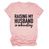 Amazon RAISING MY HUSBAND simples impressão de letras para todos os jogos de manga curta feminina de manga curta comércio exterior T-Shirt atacado