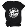 Camiseta de Verano Simple Europea y Americana con Letras de Manga Corta I Don't Dance Dance Mom I financeT Shirt