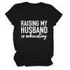 Amazon RAISING MY HUSBAND simples impressão de letras para todos os jogos de manga curta feminina de manga curta comércio exterior T-Shirt atacado